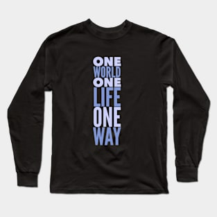 One World One Life One Way Motivation Inspiration Quote Long Sleeve T-Shirt